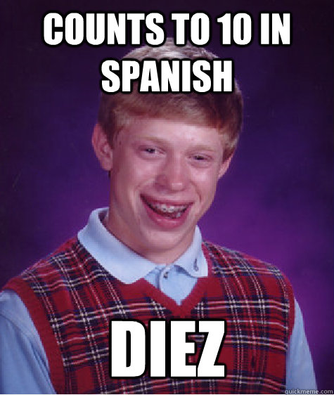 Counts to 10 in Spanish Diez  Bad Luck Brian