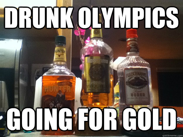 Drunk Olympics Going for gold  