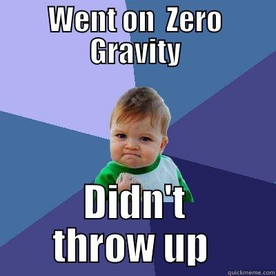 WENT ON  ZERO GRAVITY DIDN'T THROW UP  Success Kid