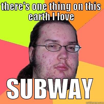 the see me rolling - THERE'S ONE THING ON THIS EARTH I LOVE SUBWAY Butthurt Dweller