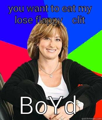 YOU WANT TO EAT MY LOSE FLAPPY    CLIT BOYD Sheltering Suburban Mom