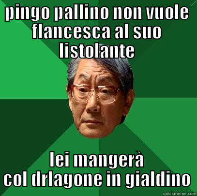 PINGO PALLINO NON VUOLE FLANCESCA AL SUO LISTOLANTE LEI MANGERÀ COL DRLAGONE IN GIALDINO High Expectations Asian Father