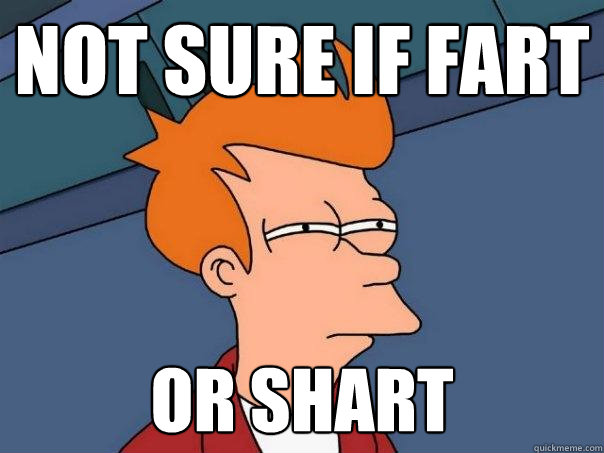 Not sure if fart or shart - Not sure if fart or shart  Futurama Fry