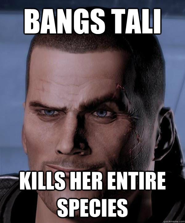 bangs tali kills her entire species  Scumbag shepard