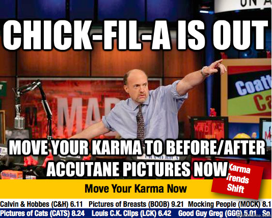 chick-fil-a is out move your karma to before/after accutane pictures now  Mad Karma with Jim Cramer