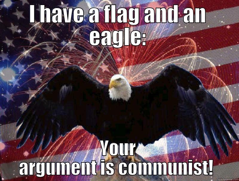 I HAVE A FLAG AND AN EAGLE: YOUR ARGUMENT IS COMMUNIST!  Misc