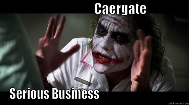 Caergate is serious -                                       CAERGATE                  SERIOUS BUSINESS                                    Joker Mind Loss