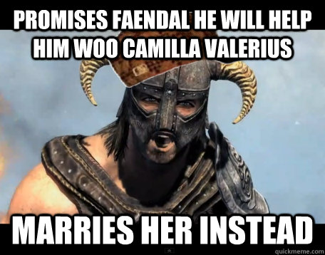 Promises Faendal he will help him woo camilla valerius Marries her instead  Scumbag Dovahkiin