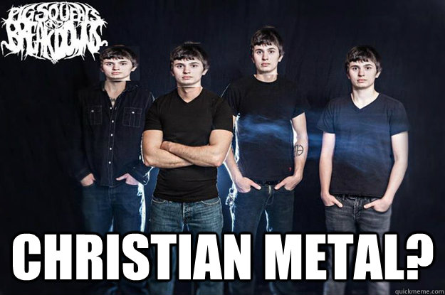  Christian Metal? -  Christian Metal?  Misc