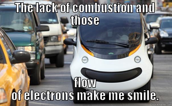 THE LACK OF COMBUSTION AND THOSE FLOW OF ELECTRONS MAKE ME SMILE. Misc