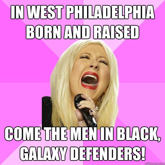 In west Philadelphia born and raised Come the men in black, galaxy defenders!  Wrong Lyrics Christina