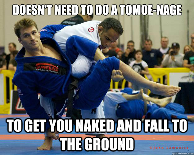 Doesn't need to do a tomoe-nage to get you naked and fall to the ground  Ridiculously Photogenic Jiu Jitsu Guy