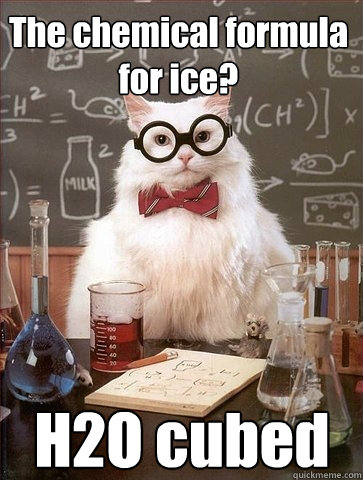 The chemical formula for ice? H2O cubed  Chemistry Cat