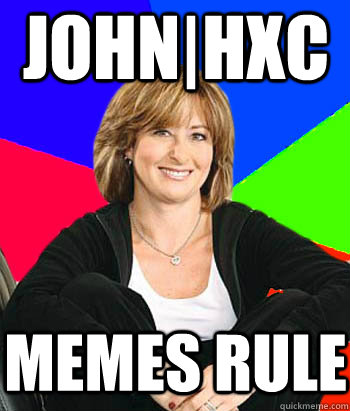 john|hxc memes rule  Sheltering Suburban Mom