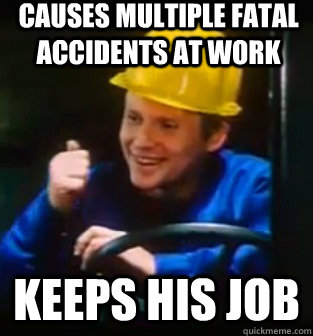 causes multiple fatal accidents at work keeps his job - causes multiple fatal accidents at work keeps his job  Careless Klaus