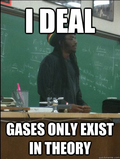 I Deal gases only exist in theory  Rasta Science Teacher