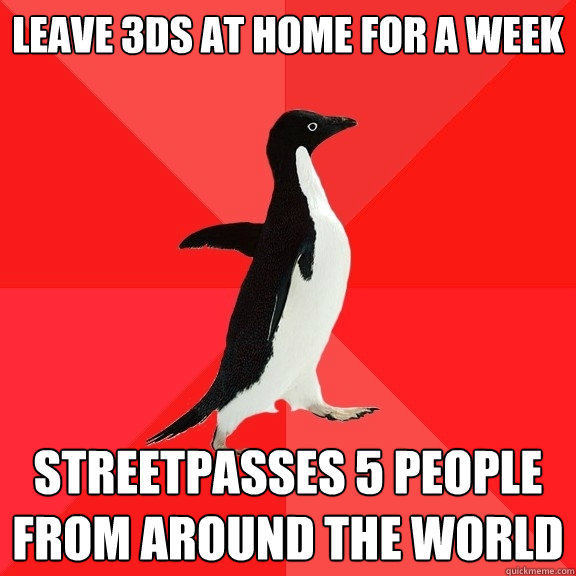 leave 3ds at home for a week Streetpasses 5 people from around the world  Socially Awesome Penguin