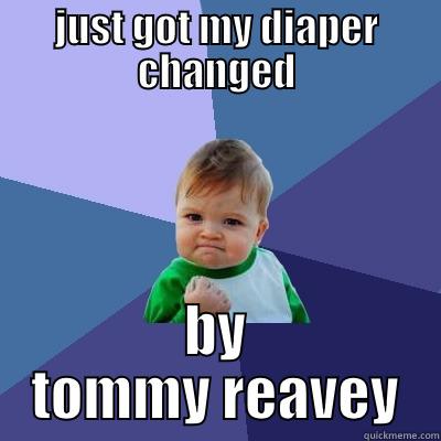 JUST GOT MY DIAPER CHANGED BY TOMMY REAVEY Success Kid