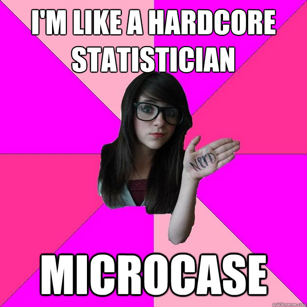 I'm like a hardcore statistician Microcase  Idiot Nerd Girl