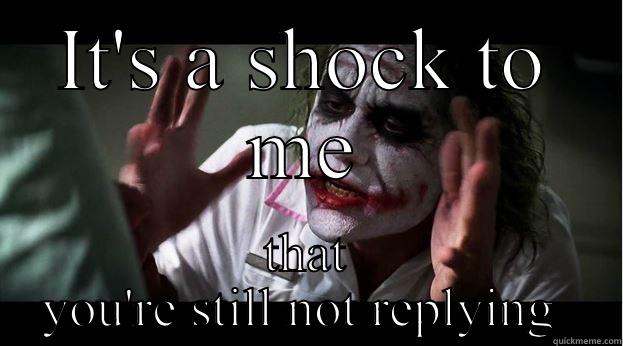 Texting back  - IT'S A SHOCK TO ME THAT YOU'RE STILL NOT REPLYING  Joker Mind Loss