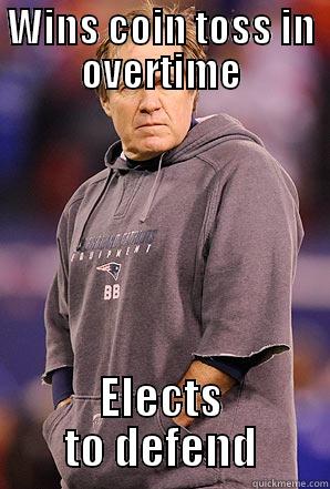 Bellichick Being Bellichick - WINS COIN TOSS IN OVERTIME ELECTS TO DEFEND Misc