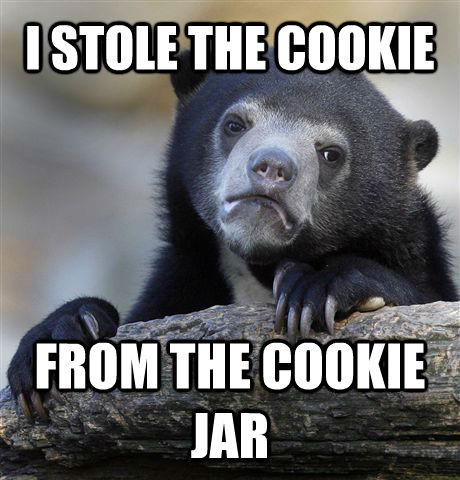 I STOLE THE COOKIE FROM THE COOKIE JAR  Confession Bear