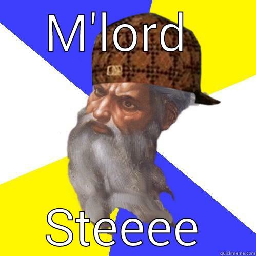 m'lord fartalot - M'LORD  STEEEE Scumbag Advice God