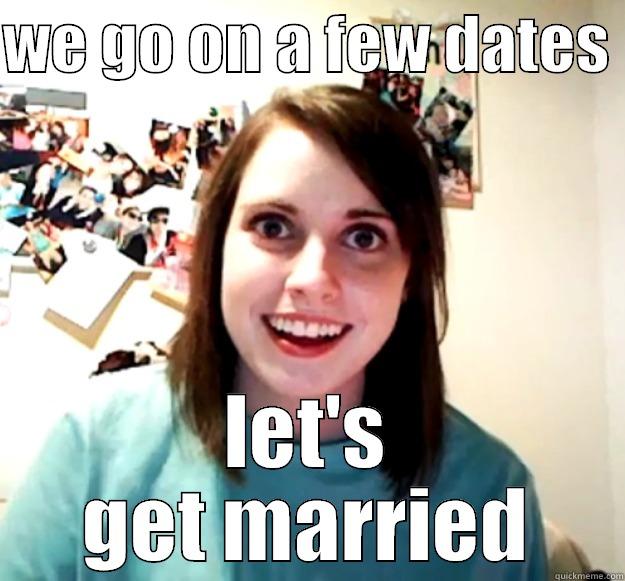 WE GO ON A FEW DATES  LET'S GET MARRIED Overly Attached Girlfriend