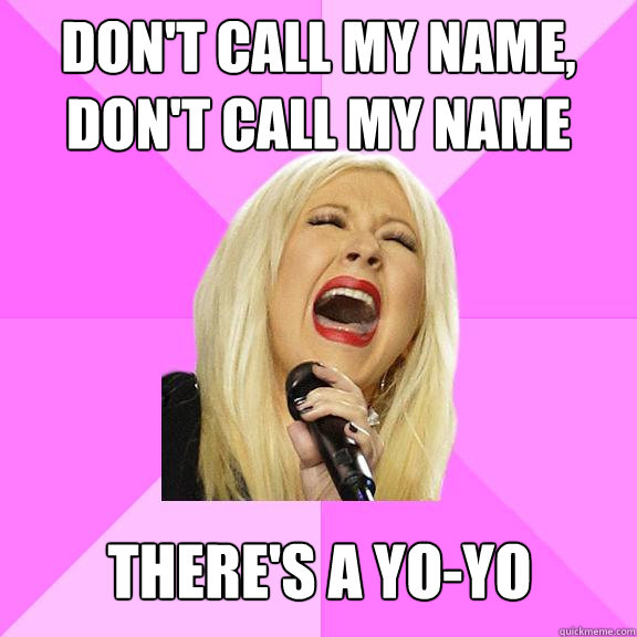 Don't call my name, Don't call my name There's a Yo-Yo  Wrong Lyrics Christina