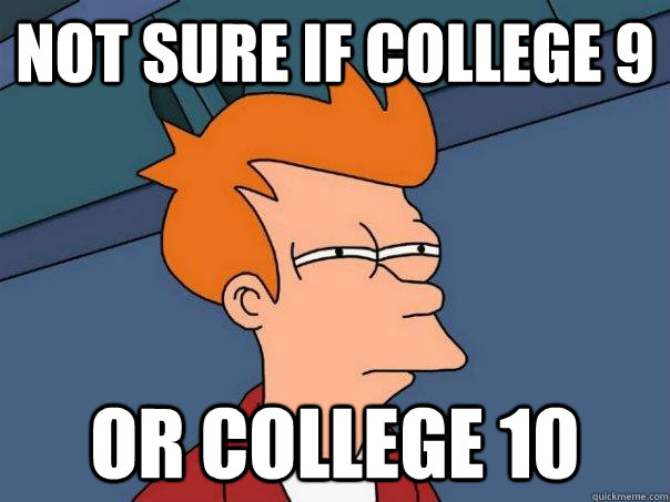 Not sure if college 9 Or college 10  Futurama Fry