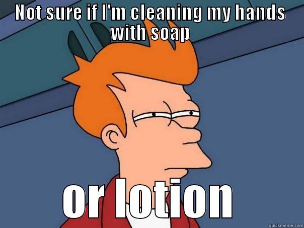 NOT SURE IF I'M CLEANING MY HANDS WITH SOAP OR LOTION Futurama Fry