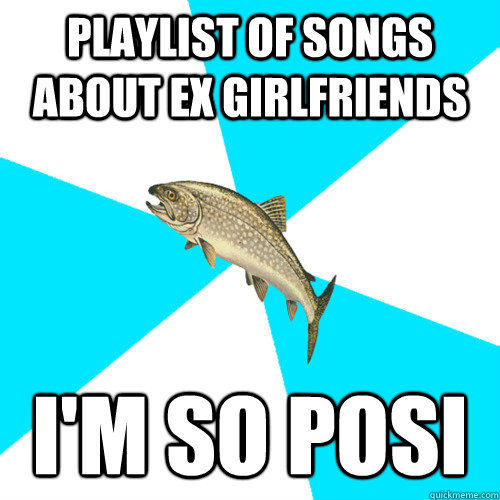 playlist of songs about ex girlfriends I'm so posi - playlist of songs about ex girlfriends I'm so posi  Pop Punk Trout