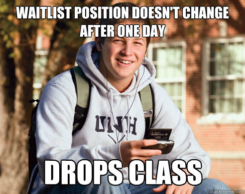 waitlist position doesn't change after one day drops class  College Freshman