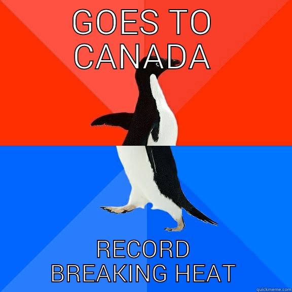 bitch heat - GOES TO CANADA RECORD BREAKING HEAT Socially Awesome Awkward Penguin