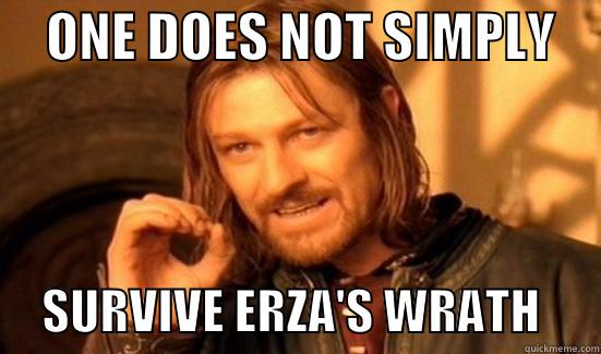     ONE DOES NOT SIMPLY          SURVIVE ERZA'S WRATH      Boromir