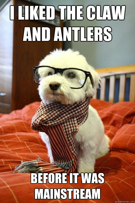 I liked the claw and antlers before it was mainstream  Hipster Dog