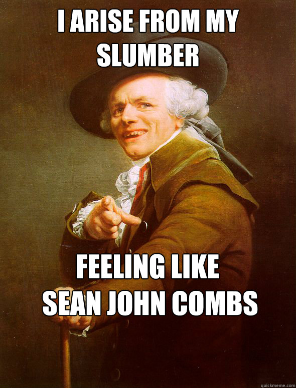 I Arise from my slumber feeling like
 sean john combs  Joseph Ducreux