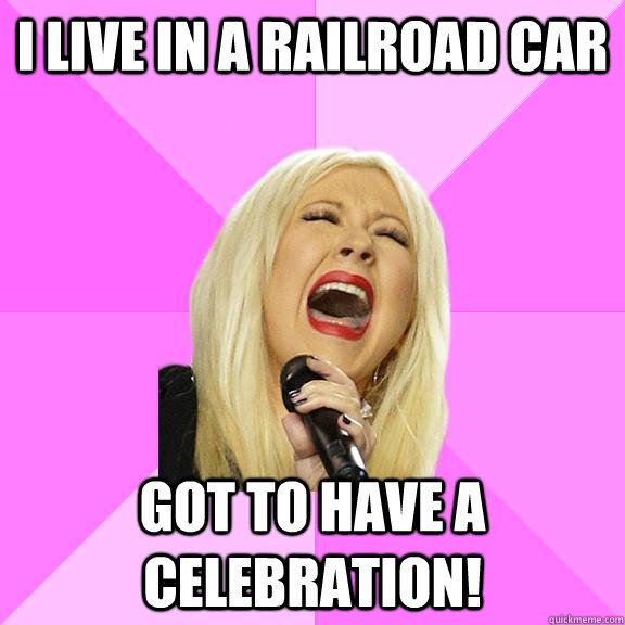 I live in a railroad car got to have a celebration!  Wrong Lyrics Christina