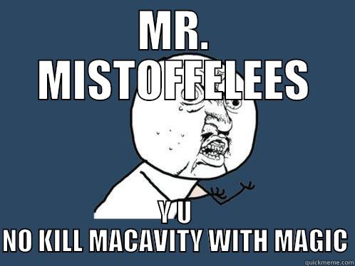 MR. MISTOFFELEES Y U NO KILL MACAVITY WITH MAGIC Y U No