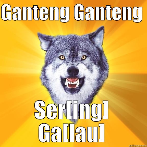 GANTENG GANTENG  SER[ING] GA[LAU] Courage Wolf