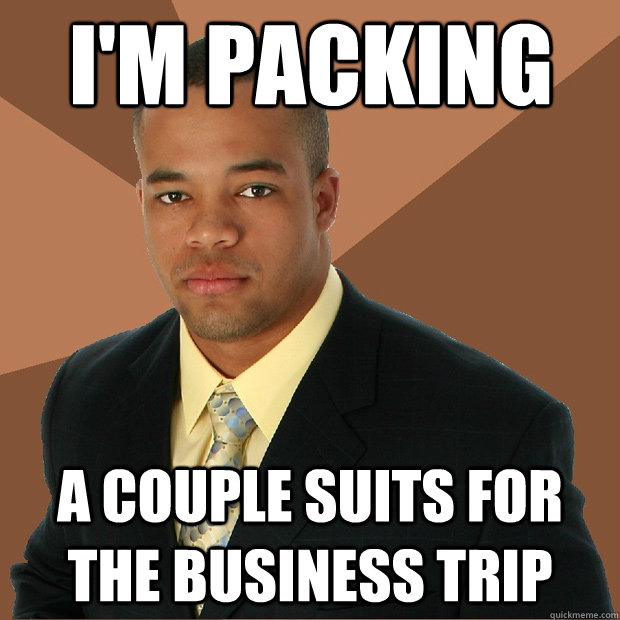 i'm packing a couple suits for the business trip - i'm packing a couple suits for the business trip  Successful Black Man