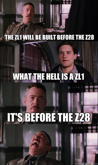 The ZL1 will be built before the Z28 What the hell is a ZL1 It's before the Z28   JJ Jameson