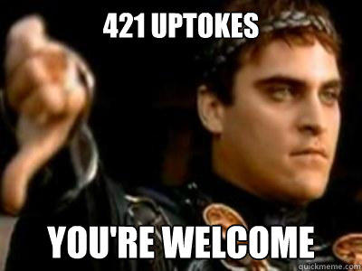 421 uptokes you're welcome  