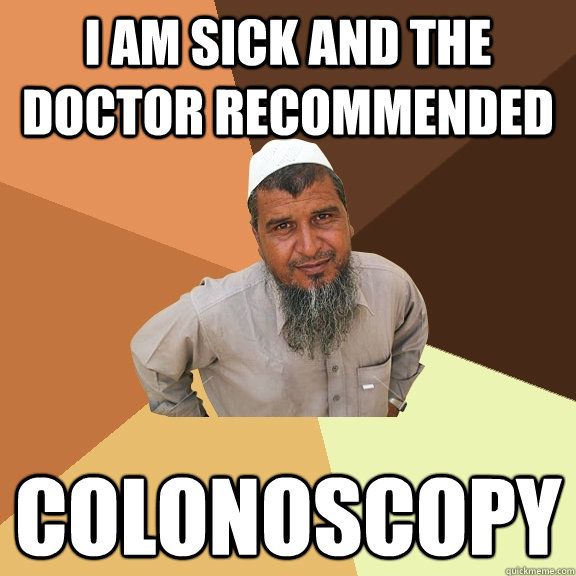 I am sick and the  doctor recommended  colonoscopy - I am sick and the  doctor recommended  colonoscopy  Ordinary Muslim Man