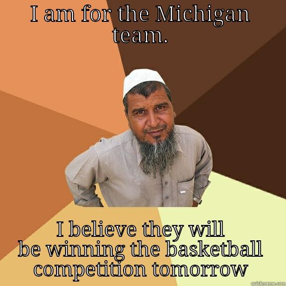I AM FOR THE MICHIGAN TEAM. I BELIEVE THEY WILL BE WINNING THE BASKETBALL COMPETITION TOMORROW Ordinary Muslim Man