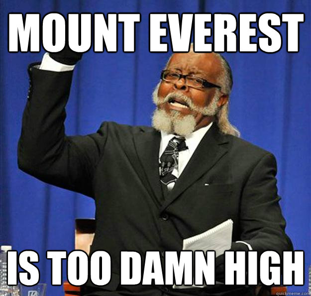 Mount Everest Is too damn high - Mount Everest Is too damn high  Jimmy McMillan