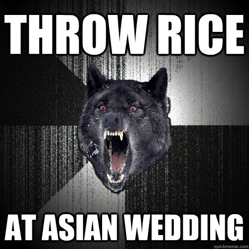 throw rice at asian wedding  Insanity Wolf