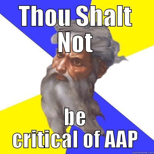 THOU SHALT NOT BE CRITICAL OF AAP Advice God