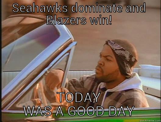 pac west fans - SEAHAWKS DOMINATE AND BLAZERS WIN! TODAY WAS A GOOD DAY today was a good day