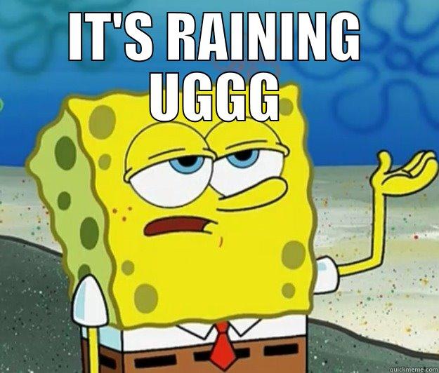 IT'S RAINING UGGG  Tough Spongebob